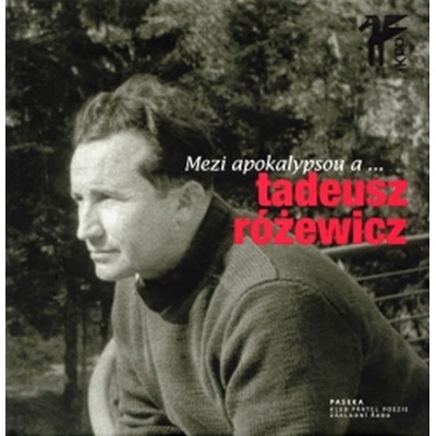 Mezi apokalypsou a - Tadeusz Rózewicz