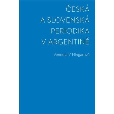 Česká a slovenská periodika v Argentině - Hingarová Vendula