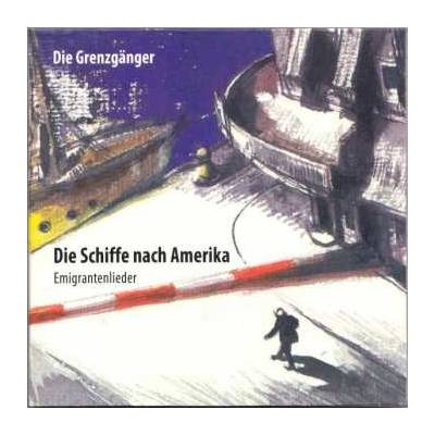 Die Grenzgänger - Die Schiffe Nach Amerika CD
