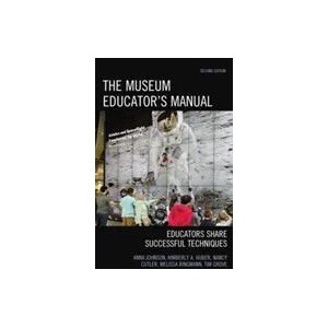 Museum Educator's Manual | Anna Johnson, Kimberly A. Huber, Nancy C. Cutler, Melissa Bingmann, Tim Grove (ISBN: 9781442279056)