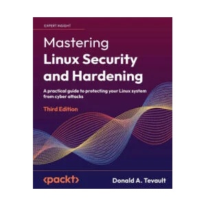Mastering Linux Security and Hardening - Third Edition (ISBN: 9781837630516)