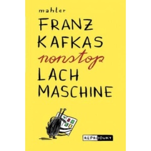 Franz Kafkas nonstop Lachmaschine | Nicolas Mahler (ISBN: 9783943143935)