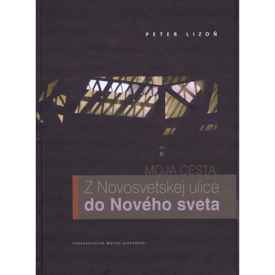 Moja cesta : Z Novosvetskej ulice do Nového sveta