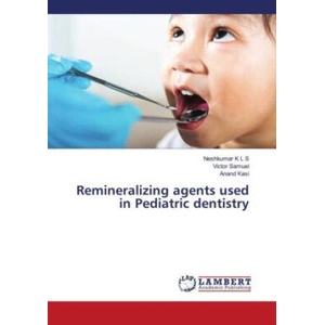 Remineralizing agents used in Pediatric dentistry | Victor Samuel, Anand Kasi (ISBN: 9786206755135)