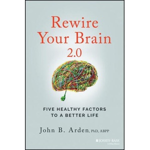 Rewire Your Brain 2.0: Five Healthy Factors to a B etter Life | Arden, John B (ISBN: 9781119895947)