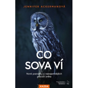 Co sova ví - Nové poznatky o nejtajemnějších ptácích světa | Jennifer Ackerman (ISBN: 9788076701502)