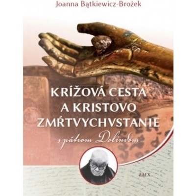 Krížová cesta a Kristovo zmŕtvychvstanie s pátrom Dolindom - Joanna Bątkiewicz-Brożek