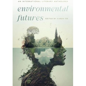 Environmental Futures - An International Literary Anthology (ISBN: 9781684582129)