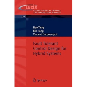Fault Tolerant Control Design for Hybrid Systems | Hao Yang, Bin Jiang, Vincent Cocquempot (2010)
