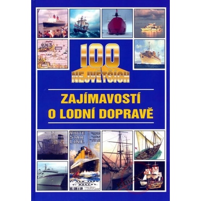 100 největších zajímavostí o lodní dopravě