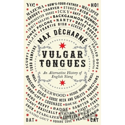 Vulgar Tongues: An Alternative History of Eng... Max DĂ©charnĂ©