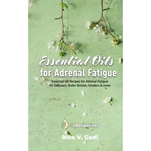 Essential Oils for Adrenal Fatigue: Essential Oil Recipes for Adrenal Fatigue for Diffusers, Roller Bottles, Inhalers & more | Rica V. Gadi (ISBN: 9781086067378)