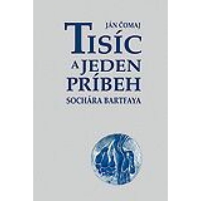 Tisíc a jeden príbeh sochára Bartfaya - Ján Čomaj