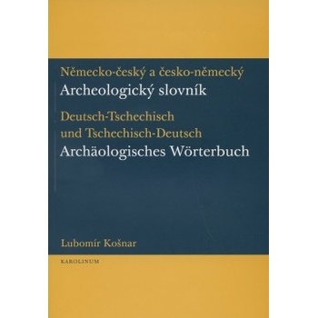 Německo-český a česko-německý archeologický slovník Lubomír Košnar