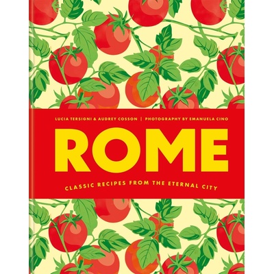 Rome: Classic recipes from the eternal city – Audrey Cosson, Lucia Tersigni – Hledejceny.cz
