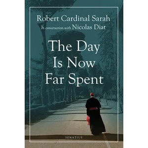 Day Is Now Far Spent | Cardinal Robert Sarah, Nicolas Diat (ISBN: 9781621643241)