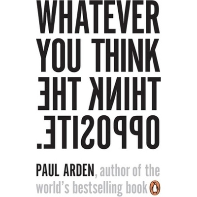 Whatever You Think, Think The Opposite - P. Arden