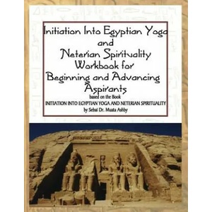 Initiation Into Egyptian Yoga and Neterian Spirituality: A Workbook for Beginners and Advancing Aspirants | Muata Ashby (ISBN: 9781884564857)