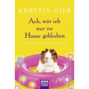 Ach, wär ich nur zu Hause geblieben | Kerstin Gier (ISBN: 9783404169733)