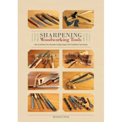 Sharpening Woodworking Tools: How to Achieve the Sharpest Cutting Edges with Traditional Techniques | Rudolf Dick