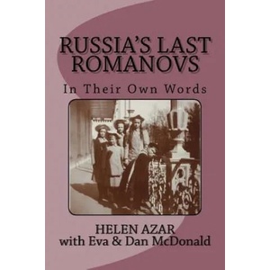 Russia's Last Romanovs: In Their Own Words | Helen Azar, Eva &amp; Dan McDonald (ISBN: 9781493523993)