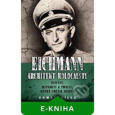 Eichmann: Architekt holocaustu - Roman Cílek