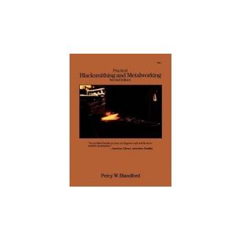 Practical Blacksmithing and Metalwor - P. Blandford