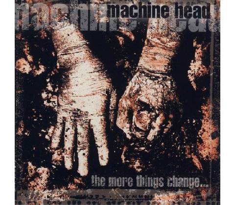 The More Things Change - Machine Head CD