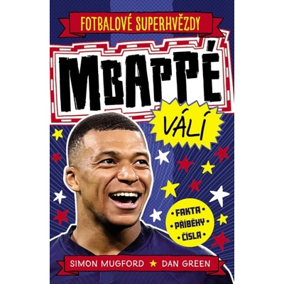 Fotbalové superhvězdy Mbappé - Fakta, příběhy, čísla - Simon Mugford