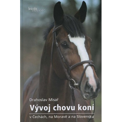Vývoj chovu koní v Čechách, na Moravě a na Slovensku - D. Misař