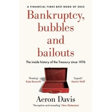 Bankruptcy, Bubbles and Bailouts The Inside History of the Treasury Since 1976 Davis Aeron