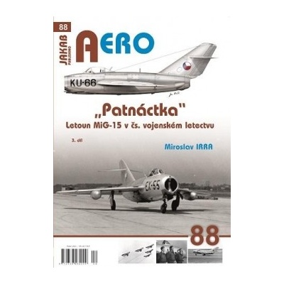 AERO 88 "Patnáctka" Letoun MiG-15 v čs. vojenském letectvu 3. díl - Miroslav Irra