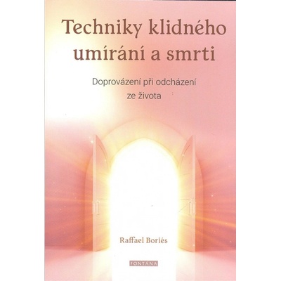 Techniky klidného umírání a smrti - Raffael Boriés