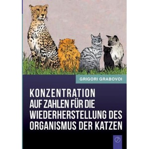 Konzentration auf Zahlen fur die Wiederherstellung des Organismus der Katzen | Grigori Grabovoi (ISBN: 9783735782441)
