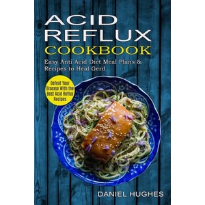 Acid Reflux Cookbook | Daniel Hughes (ISBN: 9781774850039)