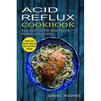 Acid Reflux Cookbook | Daniel Hughes