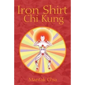 Iron Shirt Chi Kung | Mantak Chia (ISBN: 9781594771040)