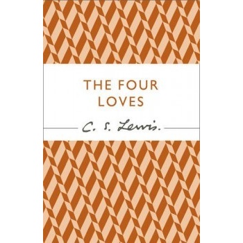 The Four Loves - C. S. Lewis Signature Classic