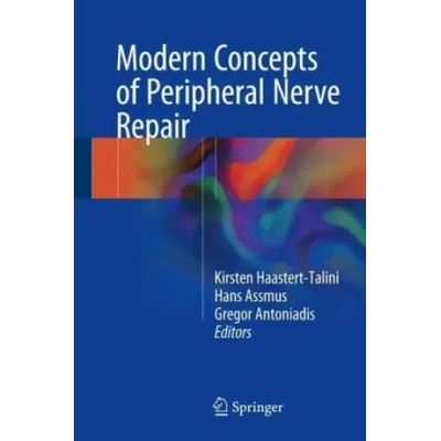 Modern Concepts of Peripheral Nerve Repair | Kirsten Haastert-Talini, Hans Assmus, Gregor Antoniadis