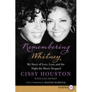 Remembering Whitney: My Story of Love, Loss, and the Night the Music Stopped | Cissy Houston, Dionne Warwick, Lisa Dickey (ISBN: 9780062239495)