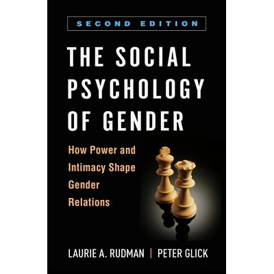 The Social Psychology of Gender, Second Edition: How Power and Intimacy Shape Gender Relations - (Rudman Laurie A.)