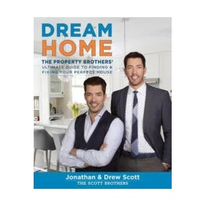 Dream Home: The Property Brothers' Ultimate Guide to Finding and Fixing Your Perfect House | Jonathan Scott, Drew Scott, David Tsay (ISBN: 9780544715677)