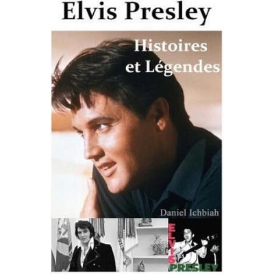 Elvis Presley, Histoires & Legendes | Daniel Ichbiah