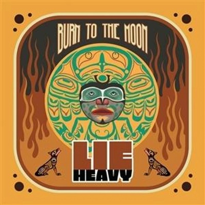 LIE HEAVY - BURN TO THE MOON CD