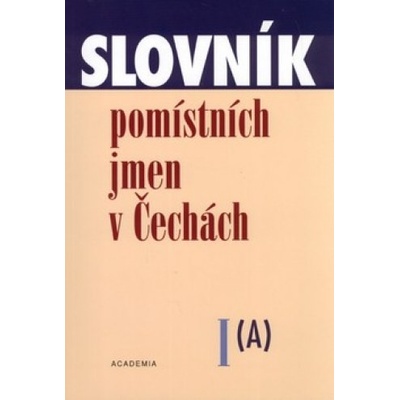 Slovník pomístních jmen v Čechách I. - Jana Matúšová