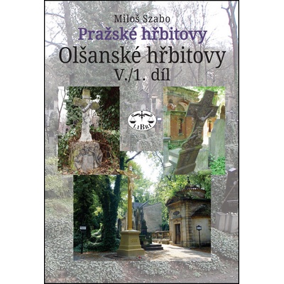 Pražské hřbitovy Olšanské hřbitovy V. 1. díl