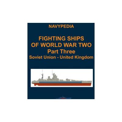 Fighting ships of World War Two 1937 - 1945 Part Three Soviet Union - United Kingdom | Ivan Gogin, Alexander Dashyan, Sergey Balakin
