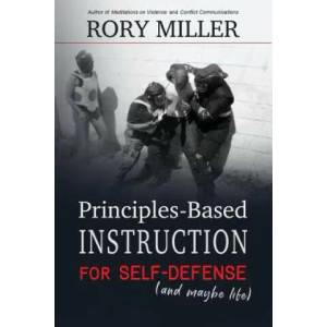 Principles-Based Instruction for Self-Defense (and maybe life) | Rory Miller (ISBN: 9781981178162)