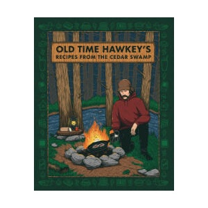 Old Time Hawkey's Recipes from the Cedar Swamp | OLD TIME HAWKEY (ISBN: 9780744093902)