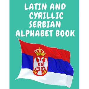 Latin and Cyrillic Serbian Alphabet Book. Educational Book for Beginners, Contains the Latin and Cyrillic letters of the Serbian Alphabet. | Cristie Publishing (ISBN: 9781006877452)
